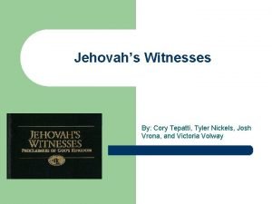 Jehovahs Witnesses By Cory Tepatti Tyler Nickels Josh