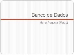 Banco de Dados Maria Augusta Magu Dados X