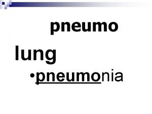 pneumo lung pneumonia ob against obsolete obstinate vermi