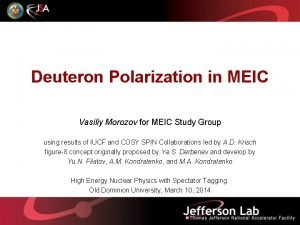 Deuteron Polarization in MEIC Vasiliy Morozov for MEIC