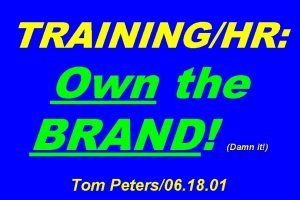 TRAININGHR Own the BRAND Damn it Tom Peters06