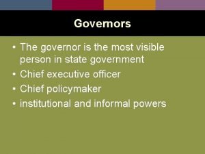 Governors The governor is the most visible person