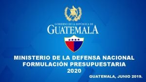 MINISTERIO DE LA DEFENSA NACIONAL FORMULACIN PRESUPUESTARIA 2020