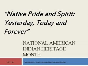 Native Pride and Spirit Yesterday Today and Forever