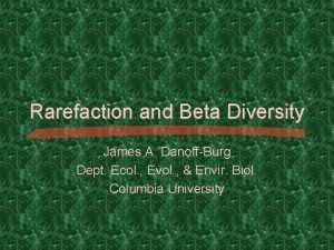 Rarefaction and Beta Diversity James A DanoffBurg Dept