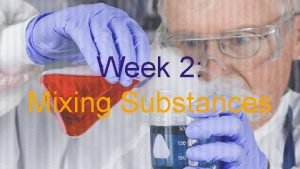 Week 2 Mixing Substances What is Matter Matter