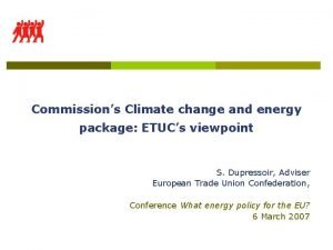 Commissions Climate change and energy package ETUCs viewpoint