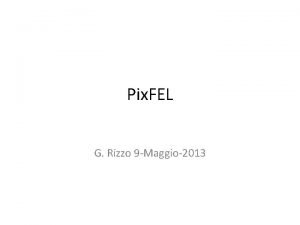 Pix FEL G Rizzo 9 Maggio2013 PIXFEL Non