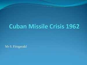 Cuban Missile Crisis 1962 Mr S Fitzgerald Khruschev