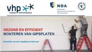 GEZOND EN EFFICIENT MONTEREN VAN GIPSPLATEN Resultaten van