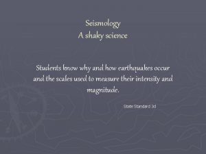 Seismology A shaky science Students know why and