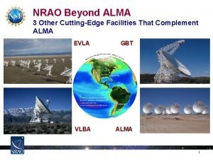 NRAO Beyond ALMA 3 Other CuttingEdge Facilities That