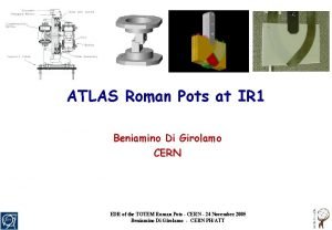 ATLAS Roman Pots at IR 1 Beniamino Di