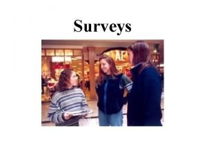 Surveys What is a Survey Why Survey Get