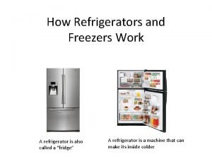 How Refrigerators and Freezers Work A refrigerator is