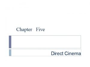 Chapter Five Direct Cinema Direct Cinema The film