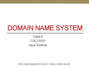 DOMAIN NAME SYSTEM Class 9 CSCI 6433 Dave