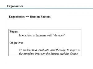 Ergonomics Human Factors Focus Interaction of humans with