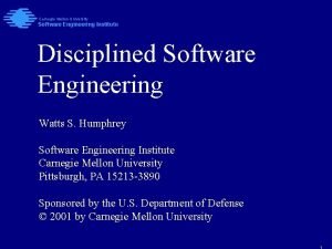 Carnegie Mellon University Software Engineering Institute Disciplined Software
