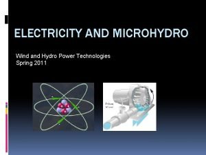 ELECTRICITY AND MICROHYDRO Wind and Hydro Power Technologies