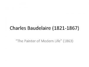 Charles Baudelaire 1821 1867 The Painter of Modern