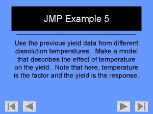 JMP Example 5 Use the previous yield data