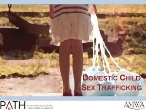 DOMESTIC CHILD SEX TRAFFICKING Sex Trafficking the recruitment