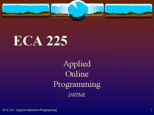 ECA 225 Applied Online Programming DHTML ECA 225