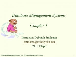 Database Management Systems Chapter 1 Instructor Deborah Strahman