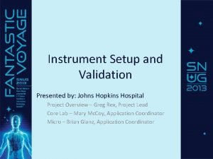 Instrument Setup and Validation Presented by Johns Hopkins