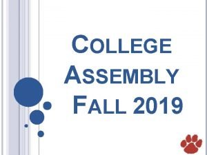 COLLEGE ASSEMBLY FALL 2019 PRESENTATION GOALS Encourage Grade