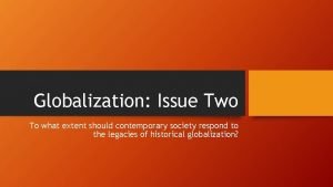 Globalization Issue Two To what extent should contemporary