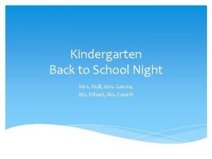Kindergarten Back to School Night Mrs Hull Mrs