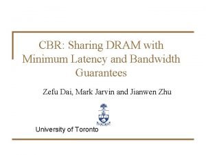 CBR Sharing DRAM with Minimum Latency and Bandwidth