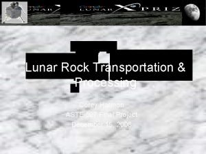 Lunar Rock Transportation Processing Corey Harmon ASTE 527