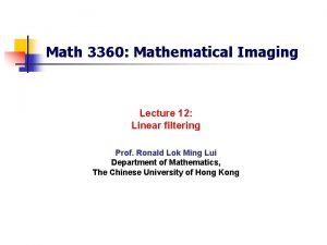 Math 3360 Mathematical Imaging Lecture 12 Linear filtering