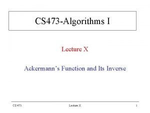CS 473 Algorithms I Lecture X Ackermanns Function