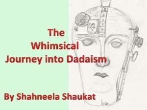 The Whimsical Journey into Dadaism By Shahneela Shaukat