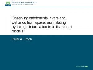 Observing catchments rivers and wetlands from space assimilating