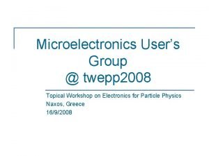 Microelectronics Users Group twepp 2008 Topical Workshop on