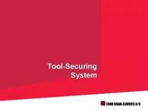 ToolSecuring System Why Prevent dropped objects Safe working