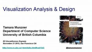 Visualization Analysis Design Tamara Munzner Department of Computer