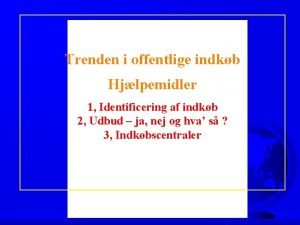 Trenden i offentlige indkb Hjlpemidler 1 Identificering af