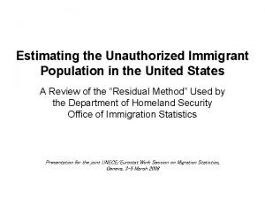 Estimating the Unauthorized Immigrant Population in the United