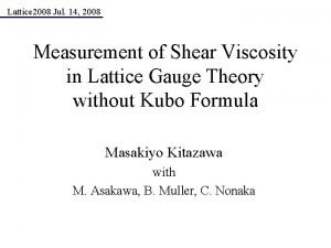 Lattice 2008 Jul 14 2008 Measurement of Shear
