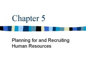 Chapter 5 planning for and recruiting human resources