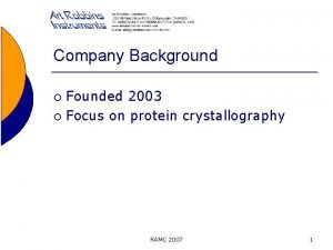 Company Background Founded 2003 Focus on protein crystallography