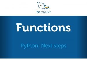 Functions Python Next steps Python Next steps L