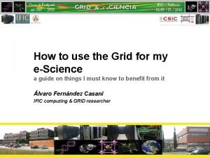 How to use the Grid for my eScience
