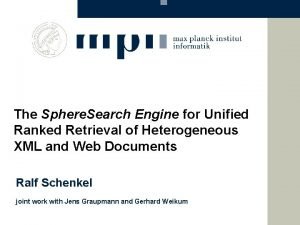 The Sphere Search Engine for Unified Ranked Retrieval The Sphere Search Engine for Unified Ranked Retrieval